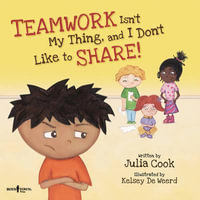 Teamwork isn't My Thing, and I Don't Like to Share! : Best Me I Can Be - Julia Cook