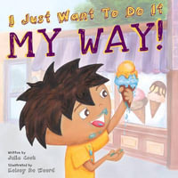 I Just Want to Do it My Way! : Best Me I Can Be! - Julia Cook