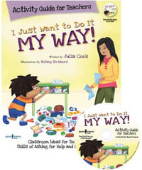 I Just Want to Do it My Way! Activity Guide for Teachers : Classroom Ideas for Teaching the Skills of Asking for Help and Staying on Task - Julia Cook