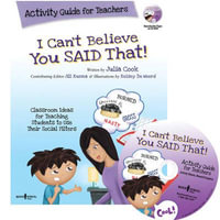 I Can't Believe You Said That! Activity Guide for Teachers : Classroom Ideas for Teaching Students to Use Their Social Filters - Julia Cook