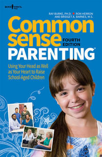 Common Sense Parenting : Using Your Head as Well as Your Heart to Raise School Aged Children - Ray Burke