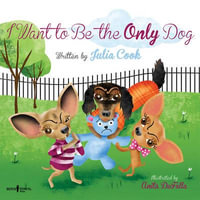 I Want to be the Only Dog : Building Relationships - Julia Cook