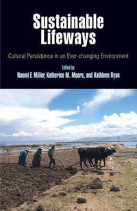 Sustainable Lifeways - Cultural Persistence in an Ever-Changing Environment : Penn Museum International Research Conference - Naomi F. Miller