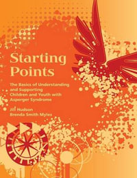 Starting Points : The Basics of Understanding and Supporting Children and Youth with Autism - Brenda Smith Myles