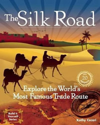 The Silk Road : Explore the World's Most Famous Trade Route with 20 Projects - Kathy Ceceri