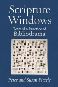 Scripture Windows : Toward a Practice of Bibliodrama - Peter Pitzle