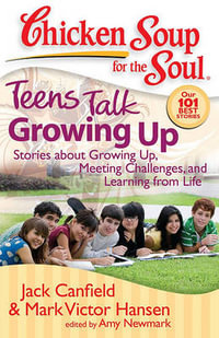 Teens Talk Growing Up : Stories about Growing Up, Meeting Challenges, and Learning from Life - Jack Canfield