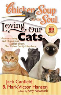 Chicken Soup for the Soul : Loving Our Cats : Heartwarming and Humorous Stories about Our Feline Family Members : Loving Our Cats : Heartwarming and Humorous Stories about Our Feline Family Members - Jack Canfield