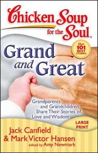 Grand and Great : Grandparents and Grandchildren Share Their Stories of Love and Wisdom - Jack Canfield