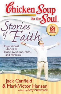 Chicken Soup for the Soul: Stories of Faith : Inspirational Stories of Hope, Devotion, Faith and Miracles - Jack Canfield