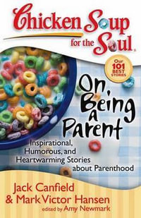 On Being a Parent : Inspirational, Humorous, and Heartwarming Stories about Parenthood - Jack Canfield