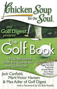 Chicken Soup for the Soul: The Golf Book : 101 Great Stories from the Course and the Clubhouse - Jack Canfield