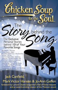 Chicken Soup for the Soul: The Story Behind the Song : The Exclusive Personal Stories Behind 101 of Your Favorite Songs - Jack Canfield