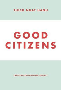 Good Citizens : Creating Enlightened Society - Thich Nhat Hanh