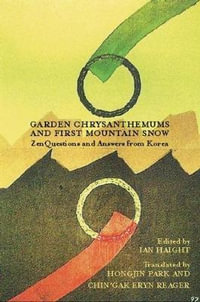 Garden Chrysanthemums and First Mountain Snow : Zen Questions and Answers from Korea - Ian Haight