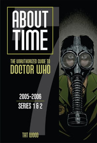 About Time 7 : The Unauthorized Guide to Doctor Who (Series 1 to 2) Volume 7 - Dorothy Ail