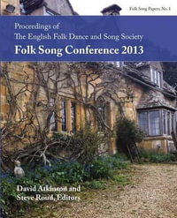 Proceedings of the EFDSS Folk Song Conference 2013 - David Atkinson