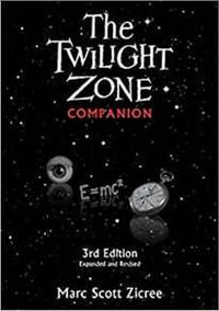 Twilight Zone Companion, 3rd Edition (Expanded and Revised) : Third edition - Marc Scott Zicree