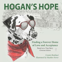 Hogan's Hope : Finding a Forever Home of Love and Acceptance - Connie Bombaci