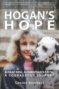 Hogan's Hope : A Deaf Dog, A Christian's Faith, A Courageous Journey - Connie Bombaci