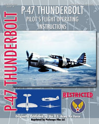 P-47 Thunderbolt Pilot's Flight Operating Instructions - United States Army Air Force