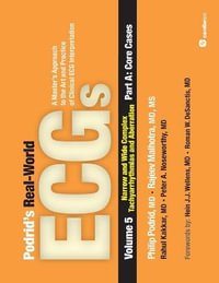 Podrid's Real-World ECGs : Volume 5, Narrow and Wide Complex Tachyarrhythmias and Aberration-Part A: Core Cases: A Master's Approach to the Art and Practice of Clinical ECG Interpretation - Philip Podrid