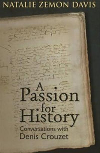 Passion for History : Conversations with Denis Crouzet - Natalie Zemon Davis