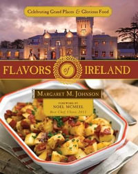 Flavors of Ireland : Celebrating Grand Places and Glorious Food - Margaret M. Johnson