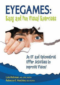 Eyegames: Easy and Fun Visual Exercises : An OT and Optometrist Offer Activities to Improve Vision! - Lois Hickman