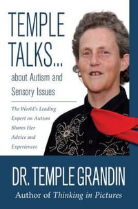 Temple Talks....About Autism and Sensory Issues : The World's Leading Expert on Autism Shares Her Advice and Experiences - Temple Grandin