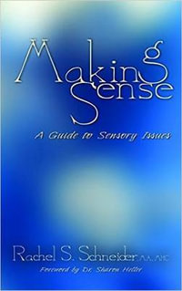 Making Sense : A Guide to Sensory Issues - Rachel S Schneider