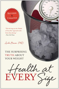 Health At Every Size : The Surprising Truth About Your Weight - Linda Bacon