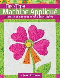 First-Time Machine Applique : Learning to Applique in Nine Easy Lessons - Janet Pittman