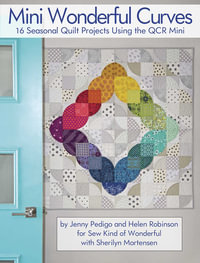 Mini Wonderful Curves : 16 Seasonal Quilt Projects Using the QCR Mini - Jenny Pedigo