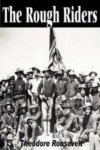 The Rough Riders - Theodore IV Roosevelt