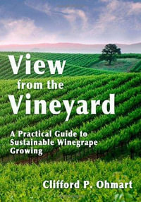 View from the Vineyard : A Practical Guide to Sustainable Winegrape Growing - Clifford P. Ohmart