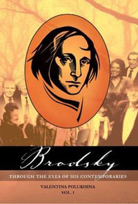 Brodsky Through the Eyes of His Contemporaries (Vol 1) : Studies in Russian and Slavic Literatures, Cultures, and History - Valentina Polukhina