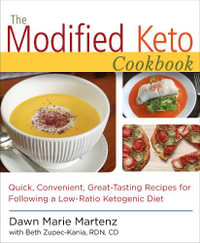 The Modified Keto Cookbook : Quick, Convenient Great-Tasting Recipes for Following a Low-Ratio Ketogenic Diet - Dawn Marie Martenz