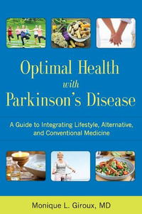 Optimal Health with Parkinson's Disease : A Guide to Integreating Lifestyle, Alternative, and Conventional Medicine - Monique L. Giroux