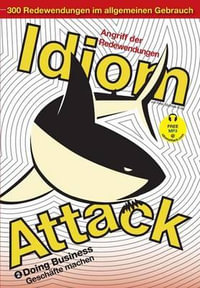 Idiom Attack Vol. 2 - English Idioms & Phrases for Doing Business (German Edition) : Angriff der Redewendungen 2 - Gesch¤fte machen - Peter Nicholas Liptak