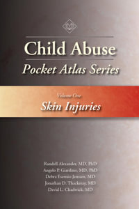 Child Abuse Pocket Atlas, Volume 1 : Skin Injuries - Randell Alexander, MD, PhD