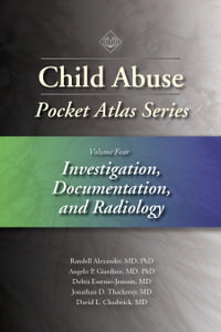 Child Abuse Pocket Atlas, Volume 4 : Investigation, Documentation, and Radiology - MD Debra Esernio-Jenssen