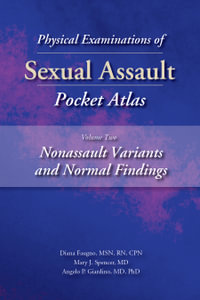 Physical Examinations of Sexual Assault, Volume 2 : Nonassault Variants and Normal Findings Pocket Atlas - Diana Faugno, MS, RN, CPN