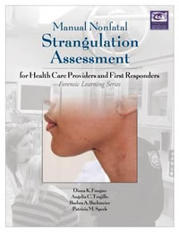 Manual Nonfatal Strangulation Assessment for Health Care Providers and First Responders : Forensic Learning Series - Diana K. Faugno