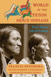 World of the Teton Sioux Indians : Their Music, Life, and Culture - Frances Theresa Densmore