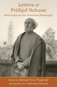 Letters of Frithjof Schuon : Reflections on the Perennial Philosophy - Frithjof Schuon