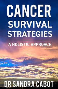 Cancer Survival Strategies : Holistic Approach - Sandra Cabot