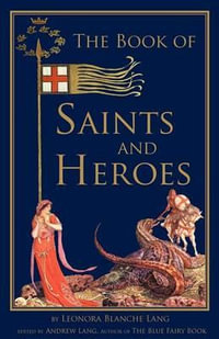 The Book of Saints and Heroes - Leonora Blanche Lang