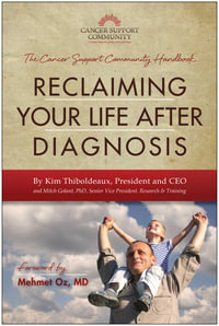 Reclaiming Your Life After Diagnosis : The Cancer Support Community Handbook - Kim Thiboldeaux