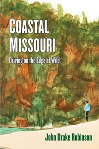 Coastal Missouri : Driving on the Edge of Wild - John Drake Robinson